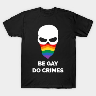 Be Gay Do Crimes T-Shirt